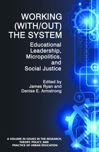 Working (With/out) the System : Educational Leadership, Micropolitics and Social Justice - Denise E. Armstrong