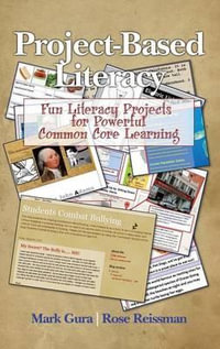 Project Based Literacy : Fun Literacy Projects for Powerful Common Core Learning - Mark Gura