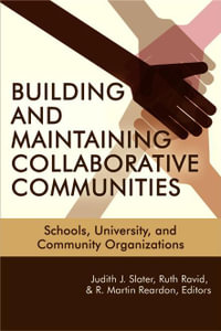 Building and Maintaining Collaborative Communities : Schools, University, and Community Organizations - Judith J. Slater