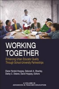 Working Together : Enhancing Urban Educator Quality Through School-Univsersity Partnerships - Diane Yendol-Hoppey