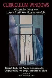 Curriculum Windows : What Curriculum Theorists of the 1990s Can Teach Us About Schools And Society Today - Thomas S. Poetter