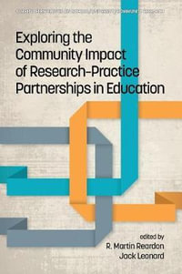 Exploring the Community Impact of Research-Practice Partnerships in Education : Current Perspectives on School/University/Community Research - R. Martin Reardon