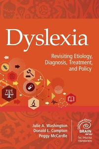 Dyslexia : Revisiting Etiology, Diagnosis, Treatment, and Policy - Julie A. Washington