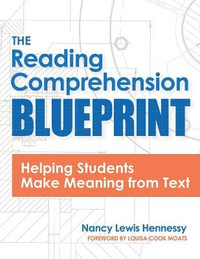 The Reading Comprehension Blueprint : Helping Students Make Meaning from Text - Nancy Hennessy