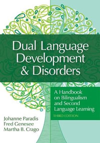 Dual Language Development & Disorders : 3rd Edition - A Handbook on Bilingualism and Second Language Learning - Johanne Paradis