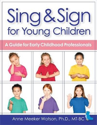 Preschool Sing & Sign : A Guide for Early Childhood Professionals - Anne Meeker Watson