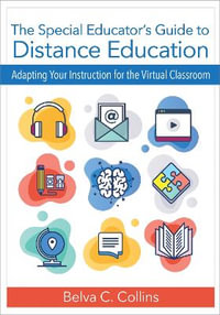 The Special Educator's Guide to Distance Education : Adapting Your Instruction for the Virtual Classroom - Belva C. Collins