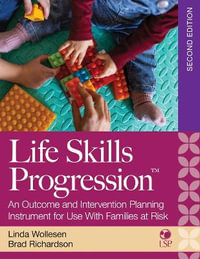 Life Skills Progression 2/e : An Outcome and Intervention Planning Instrument for Use with Families at Risk - Linda Wollesen