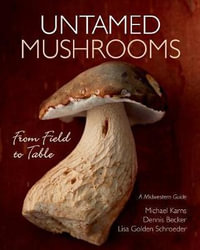 Untamed Mushrooms : From Field to Table - Michael Karns