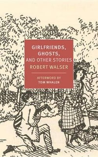 Girlfriends, Ghosts, And Other Stories : New York Review Books Classics - Robert Walser