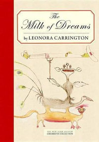 The Milk of Dreams : New York Review Children's Collection - Leonora Carrington