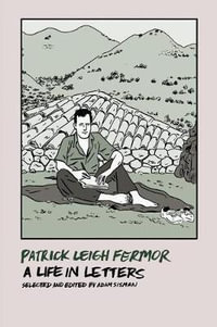 Patrick Leigh Fermor : A Life in Letters - Patrick Leigh Fermor