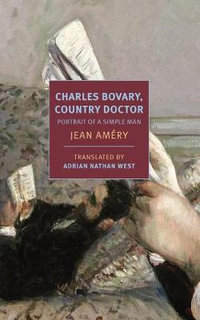 Charles Bovary, Country Doctor : Portrait of a Simple Man - Jean Améry