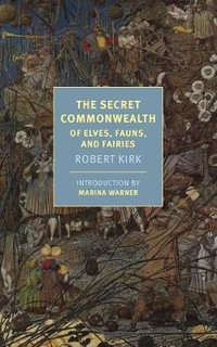 The Secret Commonwealth : Of Elves, Fauns, and Fairies - Robert Kirk