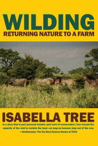 Wilding : Returning Nature to Our Farm - Isabella Tree