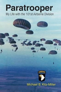 Paratrooper : My Life with the 101st Airborne Division - Michael B. Kitz-Miller