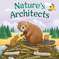 Nature's Architects : Little Nature Explorers - Amber Hendricks