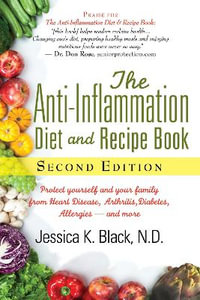 The Anti-Inflammation Diet and Recipe Book, Second Edition : Protect Yourself and Your Family from Heart Disease, Arthritis, Diabetes, Allergies, -and More - Black Jessica K. N.D.