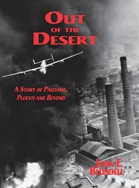 Out of the Desert : A Story of Palestine, Ploesti and Beyond - John E. Blundell