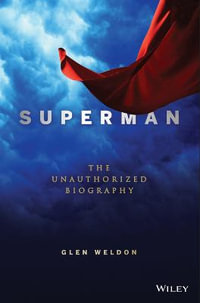 Superman : The Unauthorized Biography - Glen Weldon