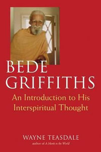 Bede Griffiths : An Introduction to His Spiritual Thought - Brother Wayne Teasdale