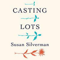 Casting Lots : Creating a Family in a Beautiful, Broken World - Susan Silverman
