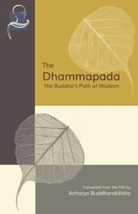 The Dhammapada : The Buddha's Path of Wisdom - Acharya Buddharakkhita