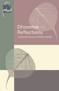 Dhamma Reflections : Collected Essays of Bhikkhu Bodhi - Bhikkhu Bodhi