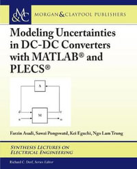 Modeling Uncertainties in DC-DC Converters with MATLAB (R) and PLECS (R) : Synthesis Lectures on Electrical Engineering - Farzin Asadi