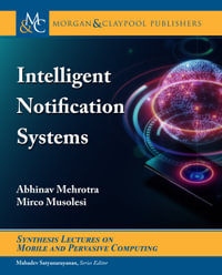 Intelligent Notification Systems : Synthesis Lectures on Mobile and Pervasive Computing - Abhinav Mehrotra