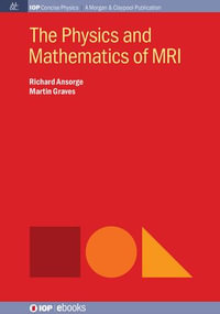 The Physics and Mathematics of MRI : IOP Concise Physics - Richard Ansorge