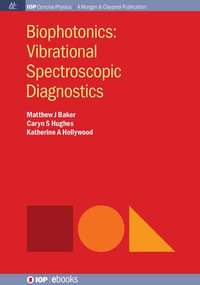 Biophotonics : Vibrational Spectroscopic Diagnostics - Matthew J Baker