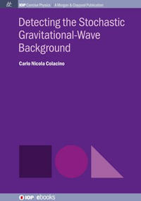 Detecting the Stochastic Gravitational-Wave Background : IOP Concise Physics - Carlo Nicola Colacino