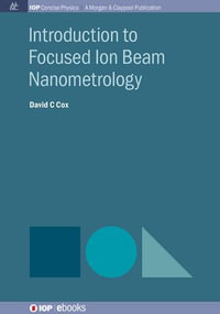 Introduction to Focused Ion Beam Nanometrology : Series in Micro- and Nano-metrology - David C Cox