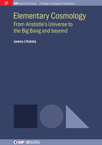 Elementary Cosmology : From Aristotle's Universe to the Big Bang and beyond - James J Kolata