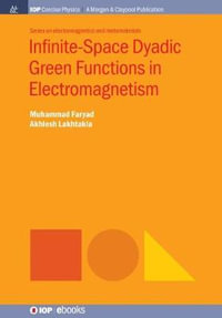 Infinite-Space Dyadic Green Functions in Electromagnetism : IOP Concise Physics - Muhammad Faryad