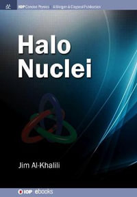 Halo Nuclei : IOP Concise Physics - Jim Al-Khalili