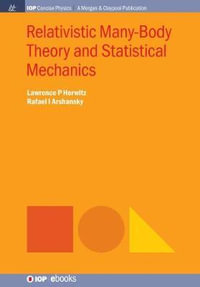 Relativistic Many-Body Theory and Statistical Mechanics : IOP Concise Physics - Lawrence P. Horwitz