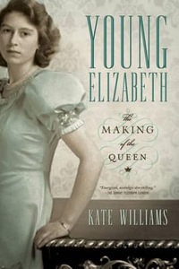 Young Elizabeth : The Making of the Queen - Kate Williams