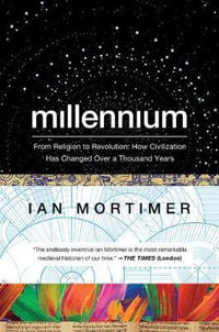 Millennium : From Religion to Revolution: How Civilization Has Changed Over a Thousand Years - Ian Mortimer