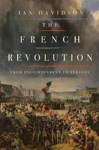 The French Revolution : From Enlightenment to Tyranny - Ian Davidson