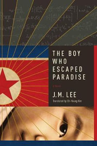 The Boy Who Escaped Paradise : A Novel - J. M. Lee