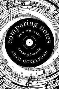 Comparing Notes : How We Make Sense of Music - Adam Ockelford