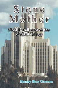 Stone Mother : Final Installment of the Medical Trilogy - Henry Rex Greene