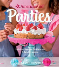 American Girl Parties : Delicious Recipes for Holidays & Fun Occasions - American Girl