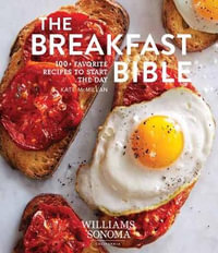 The Breakfast Bible : 100+ Favorite Recipes to Start the Day - Williams Sonoma