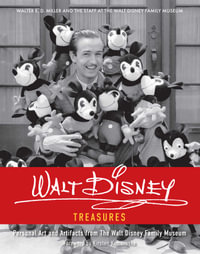 Walt Disney Treasures : Personal Art and Artifacts from The Walt Disney Family Museum - Walter E.D. Miller