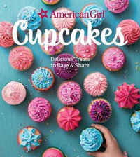 American Girl Cupcakes : Delicious Treats to Bake & Share - American Girl