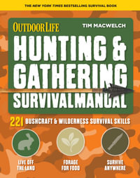 Hunting & Gathering Survival Manual : 221 Primitive & Wilderness Survival Skills - Tim MacWelch