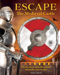 Escape the Medieval Castle : Use the clues, solve the puzzles, and make your escape! (Escape Room Book, Logic Books for Kids, Adventure Books for Kids) - Stella  A. Caldwell